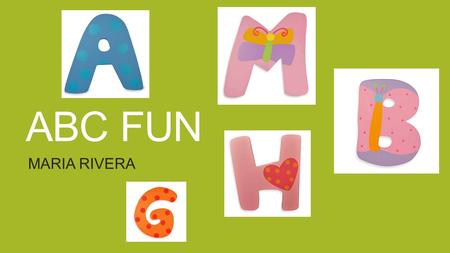ABC FUN MARIA RIVERA. Main Curriculum Tie: 1st Grade - Content Standard 1 Objective 2 Develop and demonstrate skills in gross and fine motor movement.