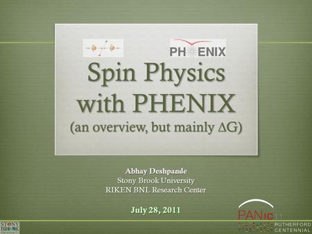 Spin Physics with PHENIX (an overview, but mainly  G) Abhay Deshpande Stony Brook University RIKEN BNL Research Center July 28, 2011.