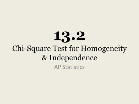 13.2 Chi-Square Test for Homogeneity & Independence AP Statistics.