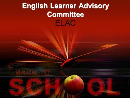 English Learner Advisory Committee ELAC. What is ELAC Each school with 21 or more English learners (El’s) must form an ELAC committee. The English Learner.