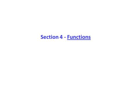 Section 4 - Functions. All of the programs that we have studied so far have consisted of a single function, main(). However, having more than one function.