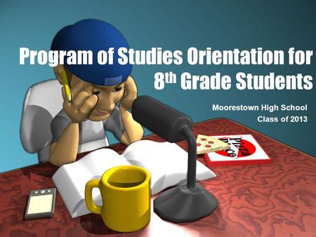 Program of Studies Orientation for 8 th Grade Students Moorestown High School Class of 2013.