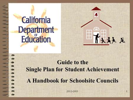 2012-20131 Guide to the Single Plan for Student Achievement A Handbook for Schoolsite Councils.