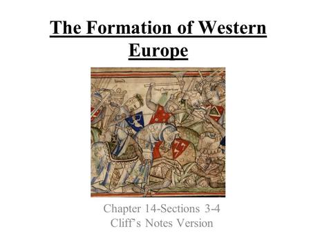 The Formation of Western Europe Chapter 14-Sections 3-4 Cliff’s Notes Version.