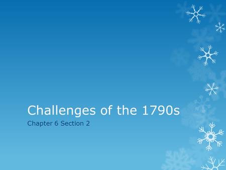 Challenges of the 1790s Chapter 6 Section 2. Write a letter to Washington  Write a letter to George Washington convincing him to choose a side in the.