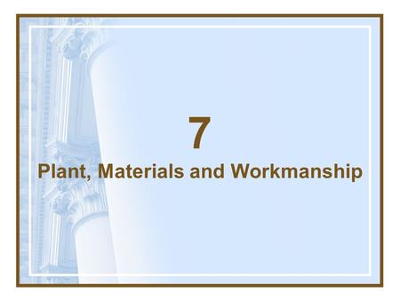 7 Plant, Materials and Workmanship. 7.1Manner of Execution The Contractor shall carry out the manufacture of Plant, the production and manufacture of.
