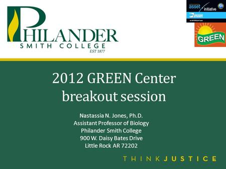 2012 GREEN Center breakout session Nastassia N. Jones, Ph.D. Assistant Professor of Biology Philander Smith College 900 W. Daisy Bates Drive Little Rock.