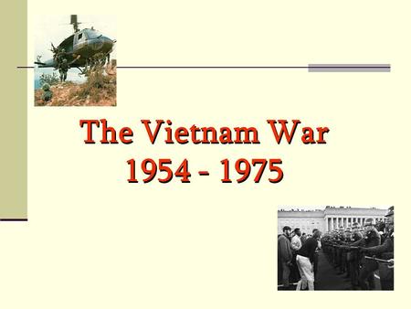 The Vietnam War 1954 - 1975 Background to the War zThe French lost control to Ho Chi Minh’s Viet Minh forces in 1954 at Dien Bien Phu zPresident Eisenhower.
