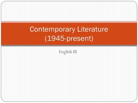 English III Contemporary Literature (1945-present)