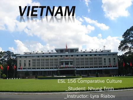 ESL 156 Comparative Culture _Student: Nhung Trinh _Instructor: Lyra Riabov.