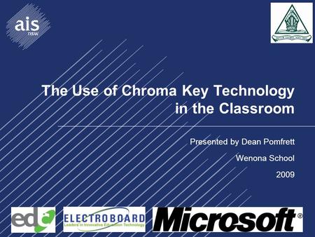 The Use of Chroma Key Technology in the Classroom Presented by Dean Pomfrett Wenona School 2009.