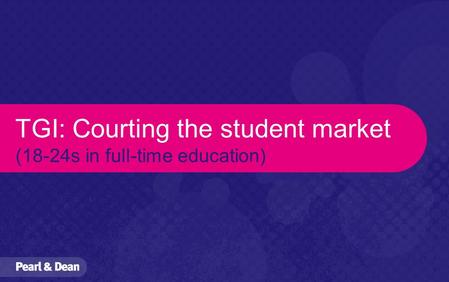 TGI: Courting the student market (18-24s in full-time education)