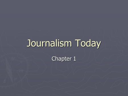 Journalism Today Chapter 1. Traditional Media ► Traditional media make a strong industry. ► More attention is being paid to the Internet to gain and maintain.