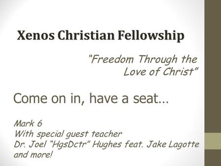 “Freedom Through the Love of Christ” Mark 6 With special guest teacher Dr. Joel “HgsDctr” Hughes feat. Jake Lagotte and more! Come on in, have a seat…