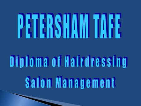 PETERSHAM TAFE NSW This Course is directed at existing and intending salon owners and managers in the Hair and Beauty industries. The Diploma of Hairdressing.