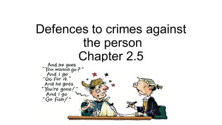 Defences to crimes against the person Chapter 2.5.
