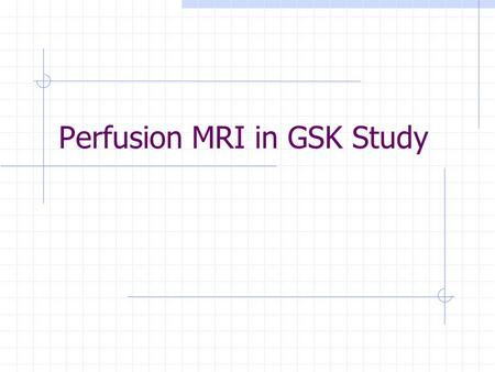 Perfusion MRI in GSK Study