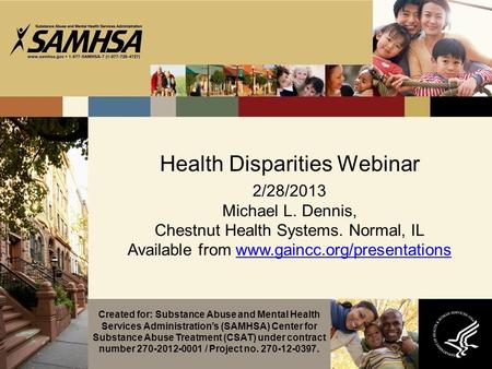 Health Disparities Webinar 2/28/2013 Michael L. Dennis, Chestnut Health Systems. Normal, IL Available from www.gaincc.org/presentationswww.gaincc.org/presentations.