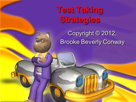 Test Taking Strategies Copyright © 2012, Brooke Beverly Conway Copyright © 2012, Brooke Beverly Conway.