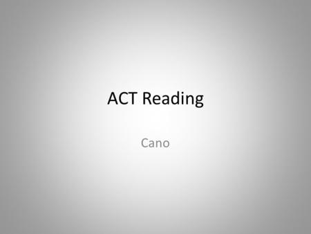 ACT Reading Cano. The reading section of the ACT test measures your ability to read and understand the kind of material required in college coursework.