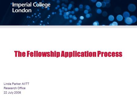The Fellowship Application Process Linda Parker AIITT Research Office 22 July 2008.