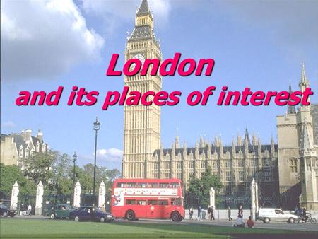 London and its places of interest. Aims  To learn the new words about London ( выучить новые слова о Лондоне );  To learn the adjectives (выуч. степени.
