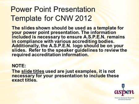 Power Point Presentation Template for CNW 2012 The slides shown should be used as a template for your power point presentation. The information included.