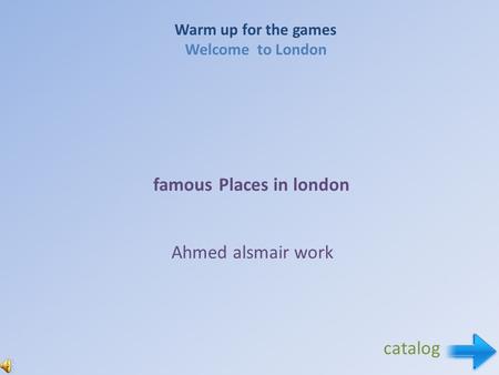 Warm up for the games Welcome to London famous Places in london Ahmed alsmair work catalog.