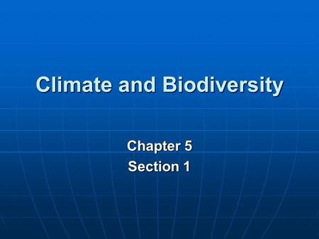 Climate and Biodiversity Chapter 5 Section 1. Question of the Day What is the one factor that differentiates weather from climate? What is the one factor.