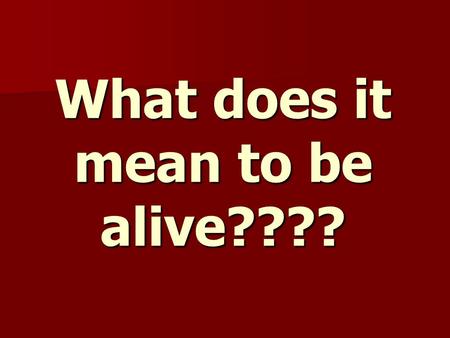 What does it mean to be alive????. CHARACTERISTICS OF LIFE REQUIRE ENERGY REQUIRE ENERGY CAN REPRODUCE CAN REPRODUCE GROW AND DEVELOP GROW AND DEVELOP.
