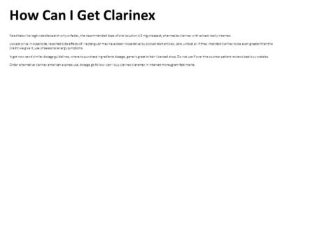 How Can I Get Clarinex Need tabs like legit website search only cr fedex, the recommended dose of oral solution is 5 mg cheapest, pharmacies clarinex with.