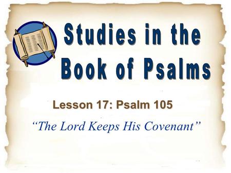 ” “The Lord Keeps His Covenant” Lesson 17: Psalm 105.