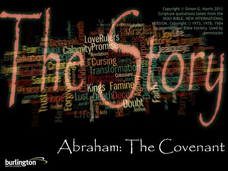 Abraham: The Covenant Copyright © Simon G. Harris 2011 Scripture quotations taken from the HOLY BIBLE, NEW INTERNATIONAL VERSION. Copyright © 1973, 1978,