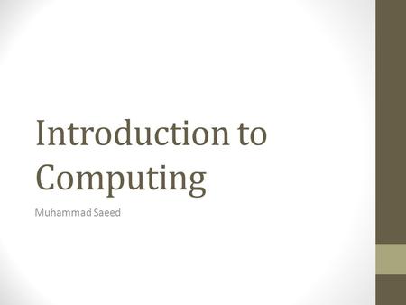 Introduction to Computing Muhammad Saeed. Topics Course Description Overview of Areas Contact Information.