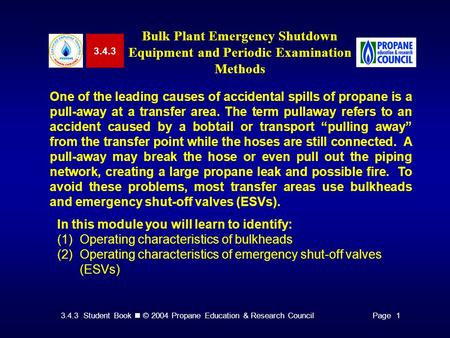 3.4.3 Student Book © 2004 Propane Education & Research CouncilPage 1 3.4.3 Bulk Plant Emergency Shutdown Equipment and Periodic Examination Methods One.