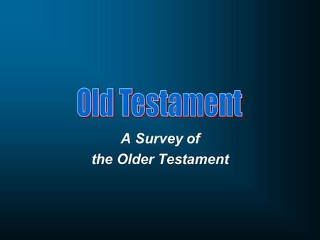 A Survey of the Older Testament. Course Objectives Familiarize you with the history and geography of the Old Testament. See the progress of redemption.