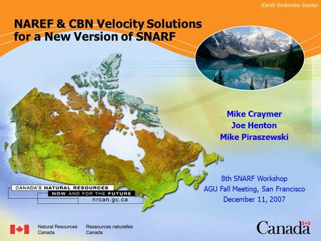 Earth Sciences Sector SLIDE 1 NAREF & CBN Velocity Solutions for a New Version of SNARF Mike Craymer Joe Henton Mike Piraszewski 8th SNARF Workshop AGU.