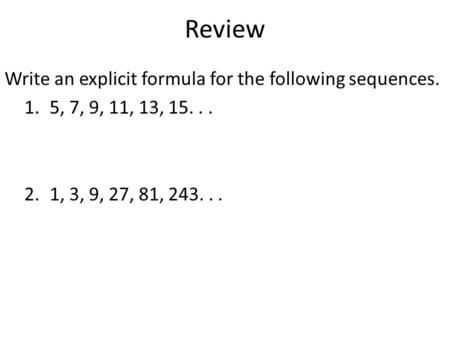 Review Write an explicit formula for the following sequences.