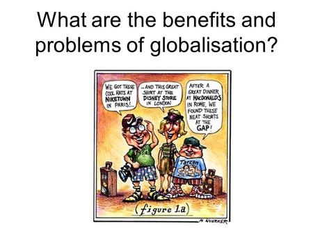 What are the benefits and problems of globalisation?