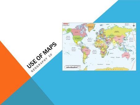 USE OF MAPS GEOGRAPHY 10. WHAT IS A MAP? A map is a representation of Earth’s features drawn on a flat surface. Unlike Photographs, maps cannot show what.