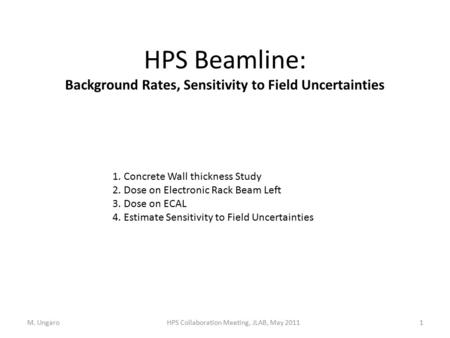HPS Beamline: Background Rates, Sensitivity to Field Uncertainties M. Ungaro1HPS Collaboration Meeting, JLAB, May 2011 1.Concrete Wall thickness Study.