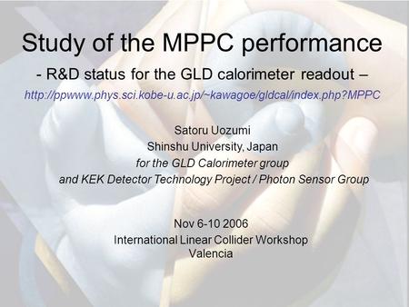 Study of the MPPC performance - R&D status for the GLD calorimeter readout –  Nov 6-10.