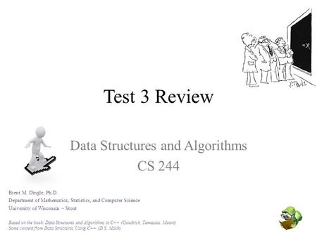 Test 3 Review Data Structures and Algorithms CS 244 Brent M. Dingle, Ph.D. Department of Mathematics, Statistics, and Computer Science University of Wisconsin.