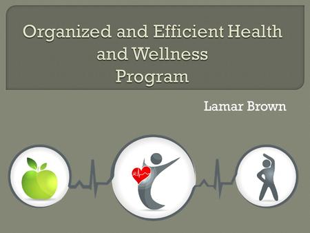 Lamar Brown TTo make our wellness program more organized TTo track and keep record of our clients fitness progress EEfficiently prescribe nutritional.