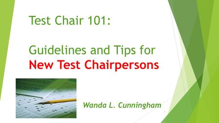 Test Chair 101: Guidelines and Tips for New Test Chairpersons Wanda L. Cunningham 1.