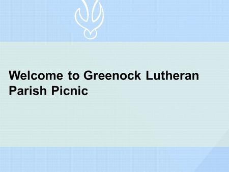 Welcome to Greenock Lutheran Parish Picnic. Welcome by Parish Representative.