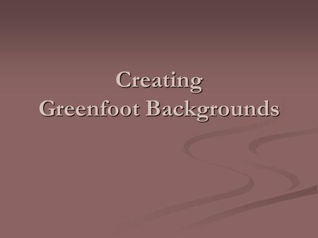 Creating Greenfoot Backgrounds. GIMP: GIMP: is a software graphics editor is a software graphics editor is similar to Adobe Photoshop – but FREE. is similar.