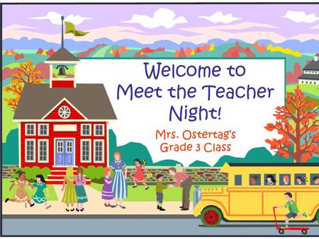 Welcome to Meet the Teacher Night! Mrs. Ostertag’s Grade 3 Class.
