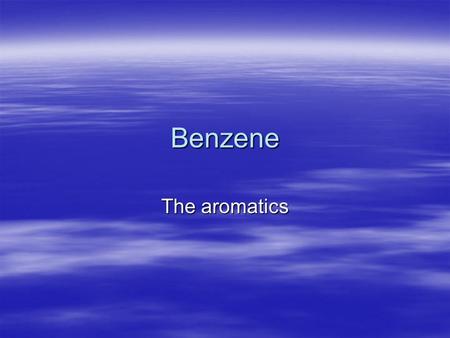 Benzene The aromatics. Benzene  Benzene and its derivatives are part of a special group called aromatics.  When it is a substituent group it is called.