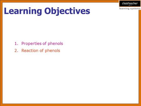 Learning Objectives 1.Properties of phenols 2.Reaction of phenols.